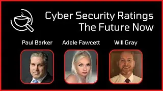 Cyber Security Ratings with Paul Barker, Adele Fawcett and Will Gray