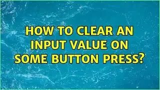 How to clear an input value on some button press? (3 Solutions!!)