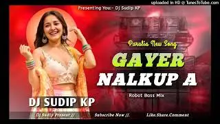 Gayer Nalkup A // New Purulia Song Dj 2026 // Robot Bass // Sishupal Sahis // Dj Sudip KP //