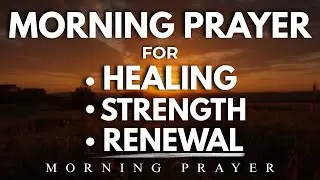A Powerful Prayer for Healing, Strength and Renewal | A Soft Morning Prayer to Restore Your Strength