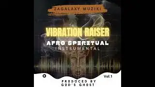 Afro Spiritual Instrumental | &ldquo;Vibration Raiser&rdquo; &ndash; Produced by God&rsquo;s Ghost ( ⁨@mczogho   )