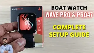 Boat Wave Pro & Pro47 Smartwatch Complete Setup Guide