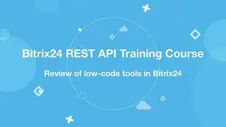 Bitrix24 REST API Training Course_Review of low-code tools in Bitrix24