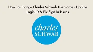 How To Change Charles Schwab Username - Update Login ID & Fix Sign-In Issues