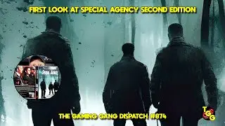 First Look at the Special Agency RPG Second Edition on The Gaming Gang Dispatch EP 874