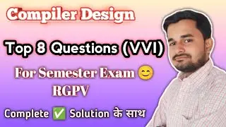Compiler Design Top 8 Questions (VVI) | RGPV Compiler Design VVI Questions 2025