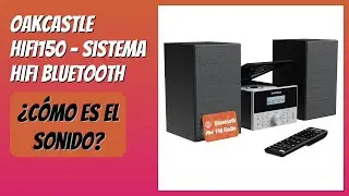 RESE&Ntilde;A (2026) : OAKCASTLE HIFI150 - Sistema HiFi Bluetooth. DETALLES