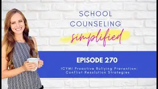 270. ICYMI Proactive Bullying Prevention: Conflict Resolution Strategies