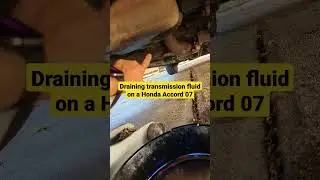 draining a 2007 Honda Accord transmission fluid