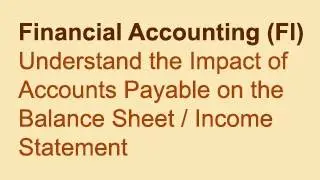 U5E21 S4H00 Impact of Accounts Payable on the Balance Sheet / Income Statement