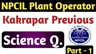NPCIL Kakrapar Plant operator Science question ! NPCIL Plant operator important question!
