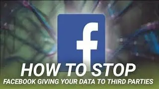 How to Stop Facebook Giving Your Data to Third Parties