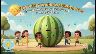 🎵 A Very Very Round Watermelon! 🍉 | Funny Kids Song | Music, Dance & Learning for Children
