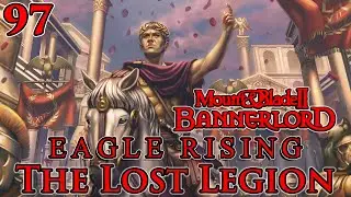 Mount & Blade II: Bannerlord | Eagle Rising | The Lost Legion | Part 97