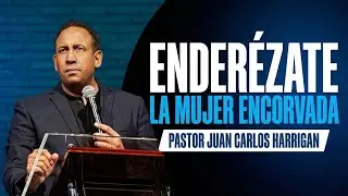 ENDERÉZATE / LA MUJER ENCORVADA - Pastor Juan Carlos Harrigan