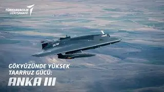 Gökyüzünde Yüksek Taarruz Gücü: ANKA III