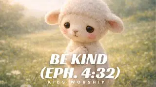 🌱 Be Kind | Kids Worship Song  (Ephesians 4:32)
