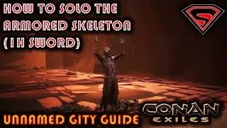 CONAN EXILES HOW TO SOLO THE ARMORED SKELETON BOSS 1H SWORD