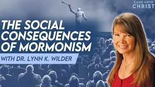 The Social Consequences of Mormonism (with Dr. Lynn K. Wilder)