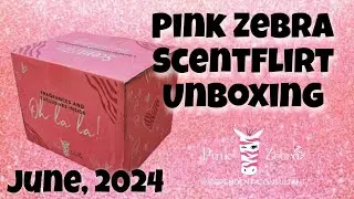 Pink Zebra ScentFlirt Unboxing: June, 2024