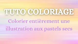 coloriage aux pastels secs, tuto, process et explications