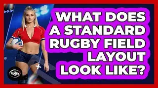 What Does A Standard Rugby Field Layout Look Like? - The Rugby Pros