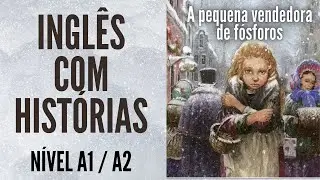 HISTÓRIA COMPLETA PARA APRENDER INGLÊS - A PEQUENA VENDEDORA DE FÓSFOROS (NÍVEL BÁSICO)
