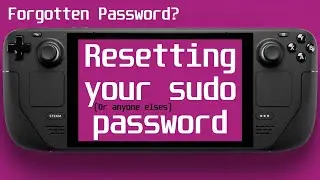 Steam Deck - Resetting your Sudo Password