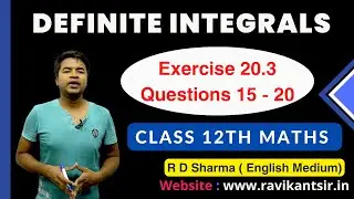 Definite Integrals  | Class 12th R D Sharma Maths Solution | Exercise 20.3 Questions 15 - 20