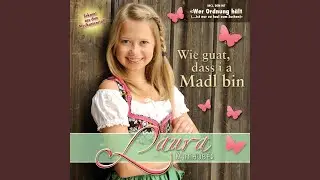 Wie guat, dass i a Madl bin