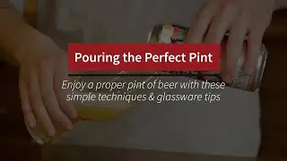 Pouring The Perfect Pint: Simple Techniques & Glassware Tips