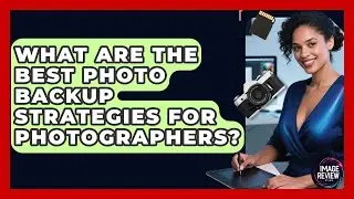 What Are The Best Photo Backup Strategies For Photographers? - Image Review Studio