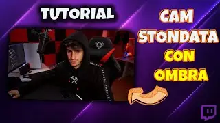 TUTORIAL WEBCAM STONDATA CON OMBRA | COME AGGIUNGERE L'OMBRA ALLA WEBCAM | Tutorial Twitch