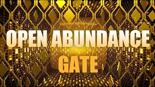 Open Abundance Gate || 888 Hz Transform into abundance frequency || Gate To Wealth And Prosperity