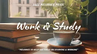Book & Coffee Jazz - Enhance Your Concentration for Work & Study Sessions 📝 | Jazz Meloadies Music