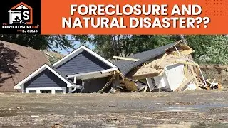 Foreclosure AND Natural Disaster? What You NEED to Know!