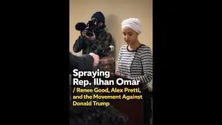 Spraying Rep. Ilhan Omar / Renee Good, Alex Pretti, and the Movement Against Donald Trump