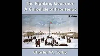 Chronicles of Canada Volume 07 - The Fighting Governer: A Chronicle of Frontenac - Charles W. Colby