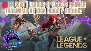 🔴 EN VIVO | LEAGUE OF LEGEDS PRIMER TRASMISIÓ DE KICK HIUGA Y Zombie