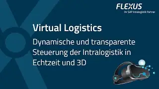 Virtual Logistics - Dynamische und transparente Steuerung der Intralogistik in Echtzeit und 3D!