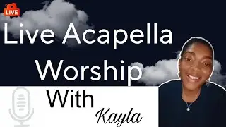 Acapella Worship With Kayla / Live Stream / Worship, Prayer, Scripture, Encouragement