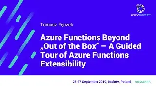 Tomasz Pęczek - Azure Functions Beyond "Out of the Box" - a Guided Tour of Azure Functions Ext.