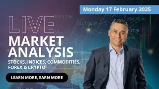 Live Market Analysis, Monday 17 February 2025