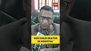 CMO Dr RP Gupta Speaks on 409 Child Deaths in #chhatarpur Hospital