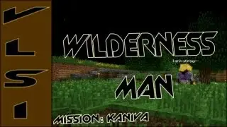 Minecraft :: Wilderness Man :: Episode 1 :: Mission Kaniva - VLSI