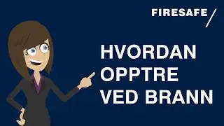 Grunnkurs Brannvern: Hvordan opptre ved brann