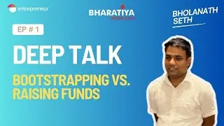 Bootstrapping vs. Raising Funds: Which is the Best Way to Start a Business? DeepTalk Bholanath Seth
