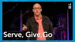 Serve, Give, Go &mdash; Pastor Rob Haslett