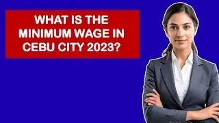 What Is The Minimum Wage In Cebu City 2023?