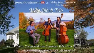 Mike Block Trio - 'Your Gonna Make Me lonesome When You Go 